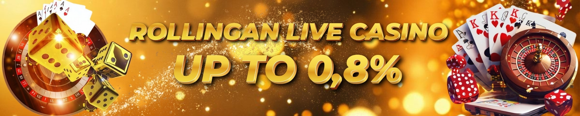 BONUS ROLLINGAN LIVE CASINO UP TO 0.8%